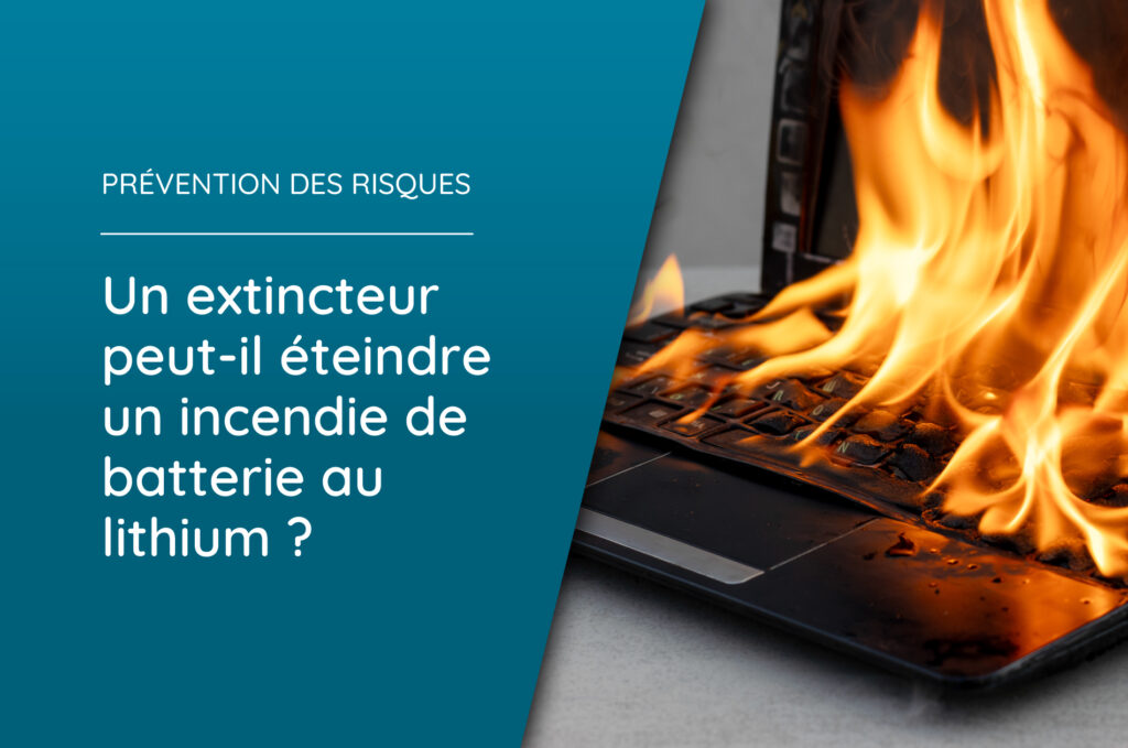 extincteur peut-il éteindre un incendie de batterie au lithium