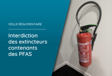 Veille réglementaire : interdiction des extincteurs contenants des PFAS