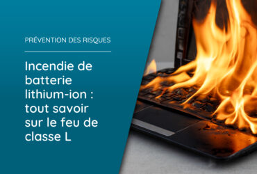 Incendie de batterie lithium-ion : tout savoir sur le feu de classe L